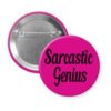 Pink pinback button with the text 'Sarcastic Genius' printed in black.