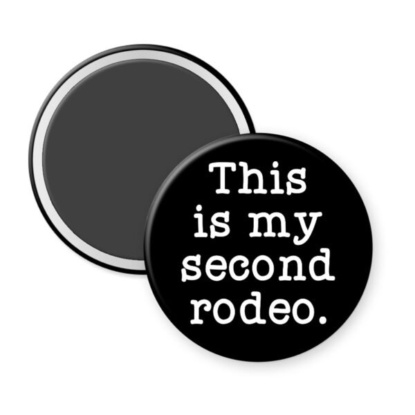 Black magnet that says "This is my second rodeo."
