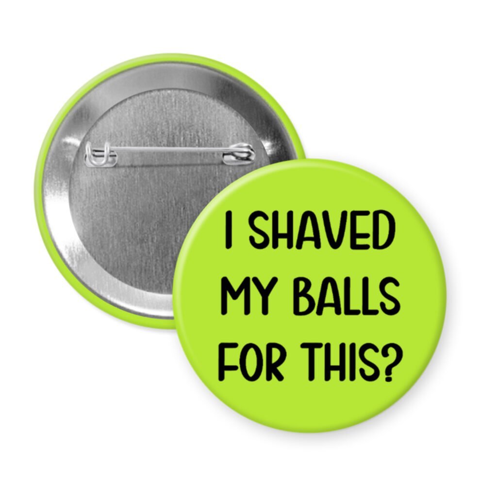 Green pinback button with text 'I Shaved My Balls For This?' printed in black.