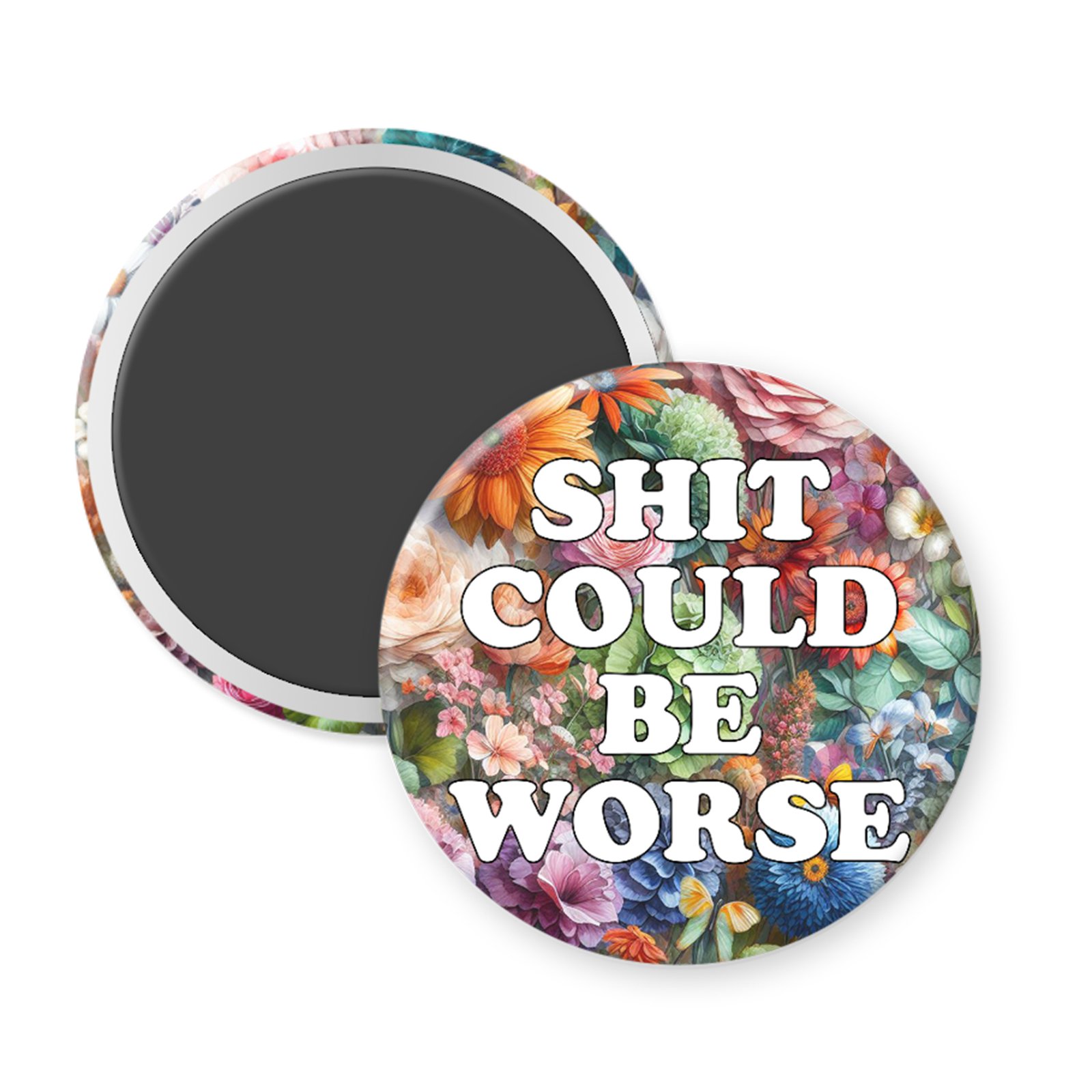 shit could be worse magnet Magnet with floral design and text 'SHIT COULD BE WORSE'.