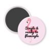 Magnet with pink flamingo design and text 'Single & ready to flamingle'.