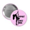 Stripper humor button with pole dancer image and the words "I support single moms"