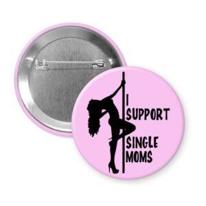 Stripper humor button with pole dancer image and the words "I support single moms"