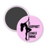Stripper humor magnet with pole dancer image and the words "I support single moms"