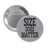 Grey pinback button with the text 'Size does matter' printed in black.