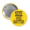Yellow pinback button with the text 'Size does matter' printed in black.