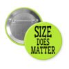 Green pinback button with the text 'Size does matter' printed in black.