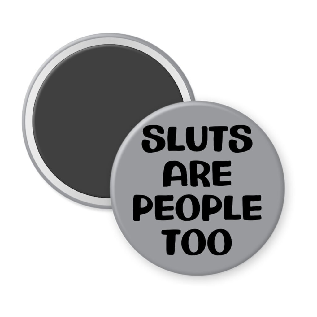 Grey magnet with the text 'Sluts are people too' printed in black.