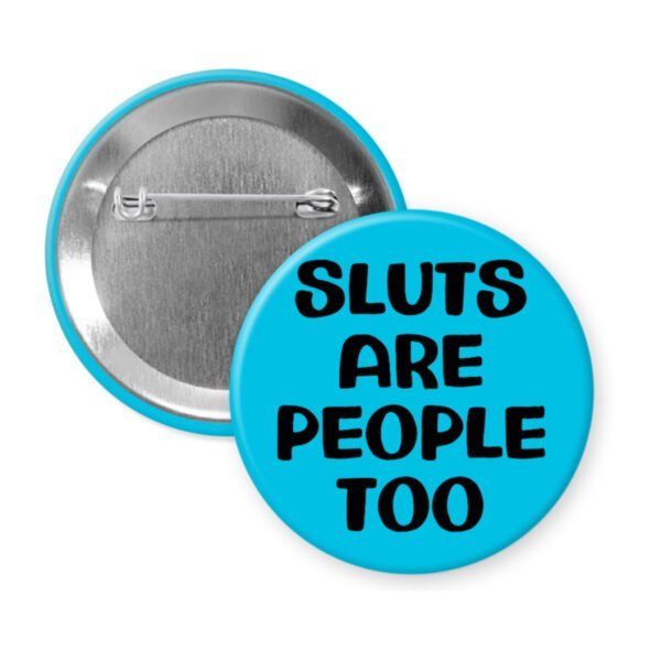 Blue pinback button with the text 'Sluts are people too' printed in black.