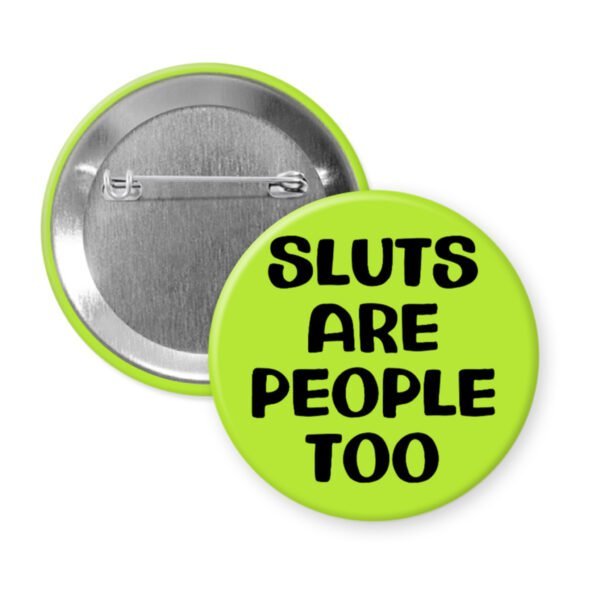 Green pinback button with the text 'Sluts are people too' printed in black.