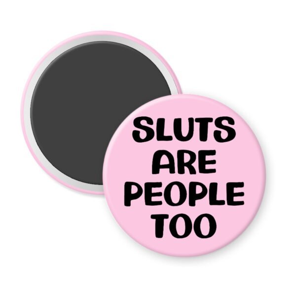 Light pink magnet with the text 'Sluts are people too' printed in black.