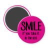 Fuchsia pink magnet with the text 'SMILE if you take it in the ass' printed in black.