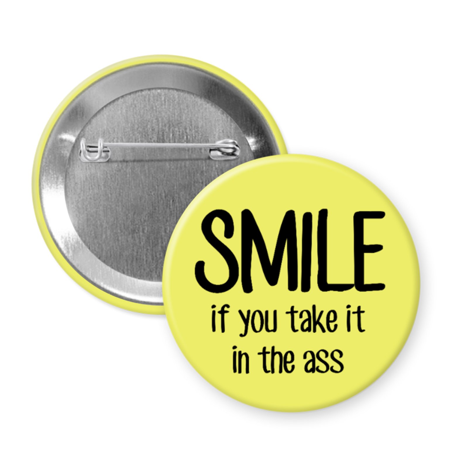 “SMILE if You Take It in the Ass” Button or Magnet – Yellow Naughty NSFW Statement