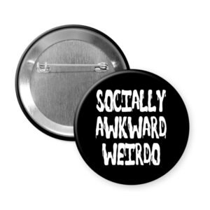 Black button that says "Socially awkward weirdo".