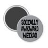 Grey magnet with the text 'Socially awkward weirdo' printed in black drippy font.