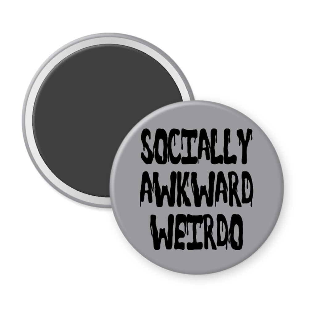 Grey magnet with the text 'Socially awkward weirdo' printed in black drippy font.