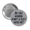 Grey pinback button pinback button with the text 'Do you wanna start a cult with me?' printed in black.