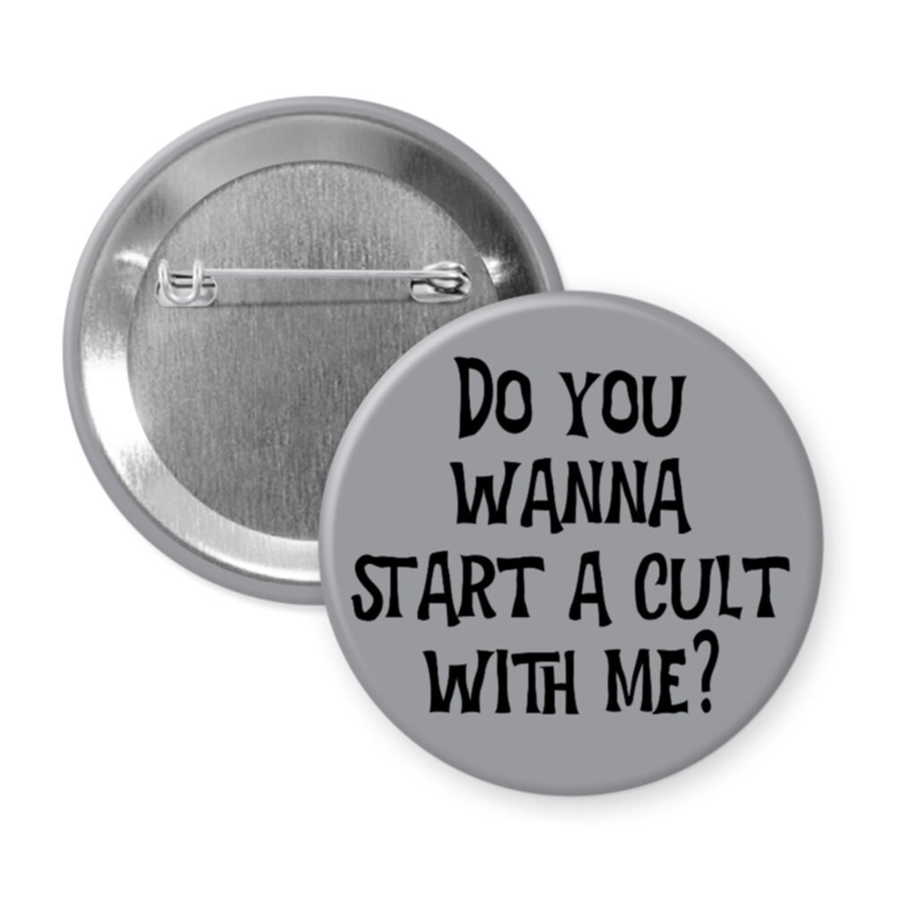 Grey pinback button pinback button with the text 'Do you wanna start a cult with me?' printed in black.