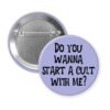 Purple pinback button pinback button with the text 'Do you wanna start a cult with me?' printed in black.
