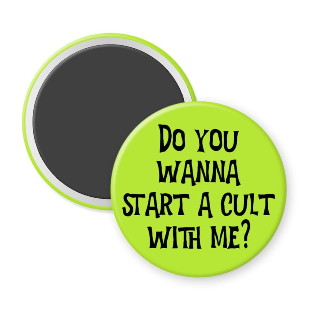 Green magnet pinback button with the text 'Do you wanna start a cult with me?' printed in black.