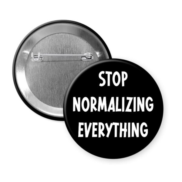 Black button that says "Stop normalizing everything".