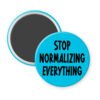 Blue magnet with the text 'Stop normalizing everything' printed in black.
