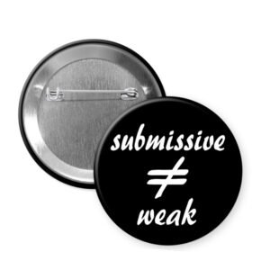 Pinback button that says submissive does not equal weak.