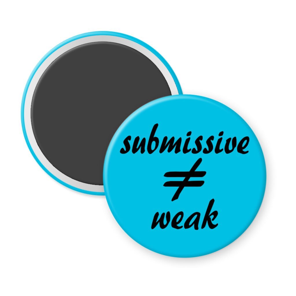 Blue magnet with the text 'submissive ≠ weak' printed in black.