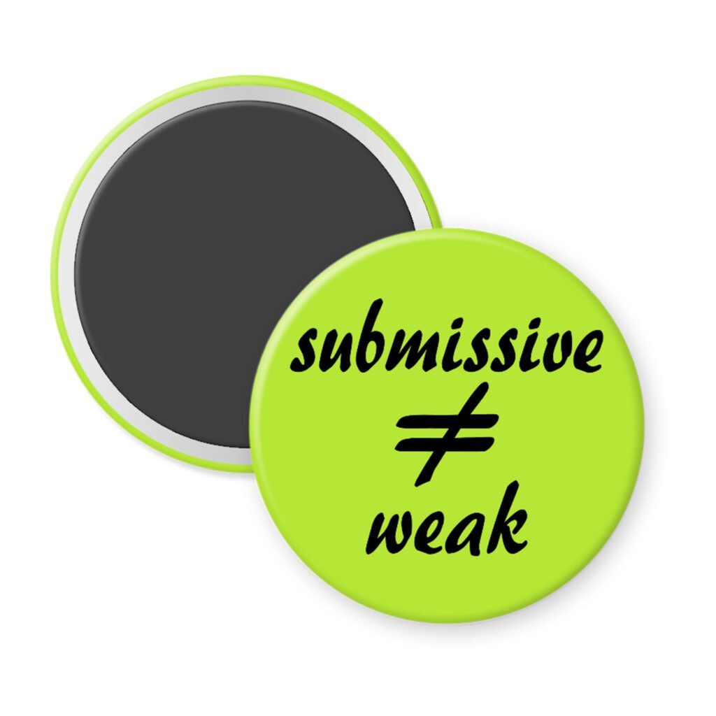 Green magnet with the text 'submissive ≠ weak' printed in black.