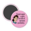 Pink magnet with image of winking retro woman and the words Forget sugar and spice, I'm full of sarcasm and profanity.
