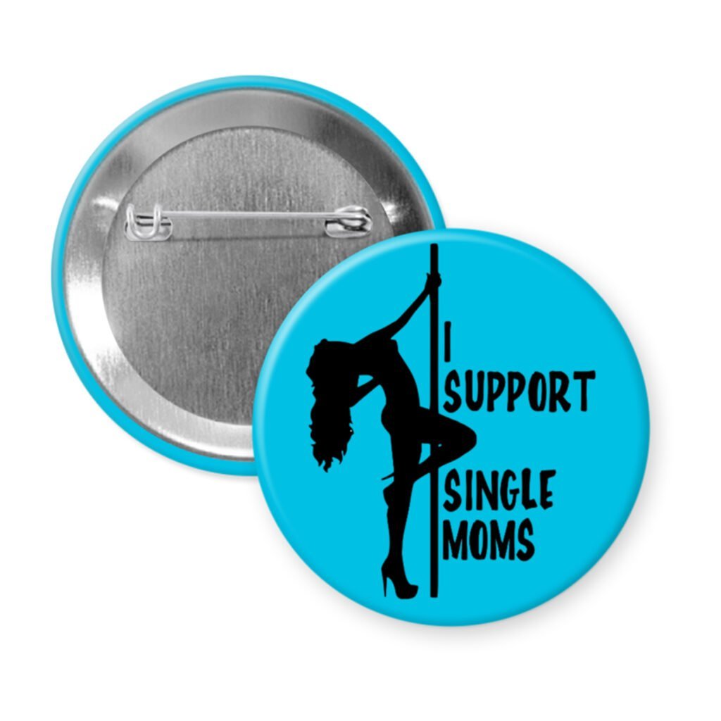 Blue pinback button with image of pole dancer and the text 'I support single moms' printed in black.
