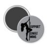 Grey magnet with image of pole dancer and the text 'I support single moms' printed in black.