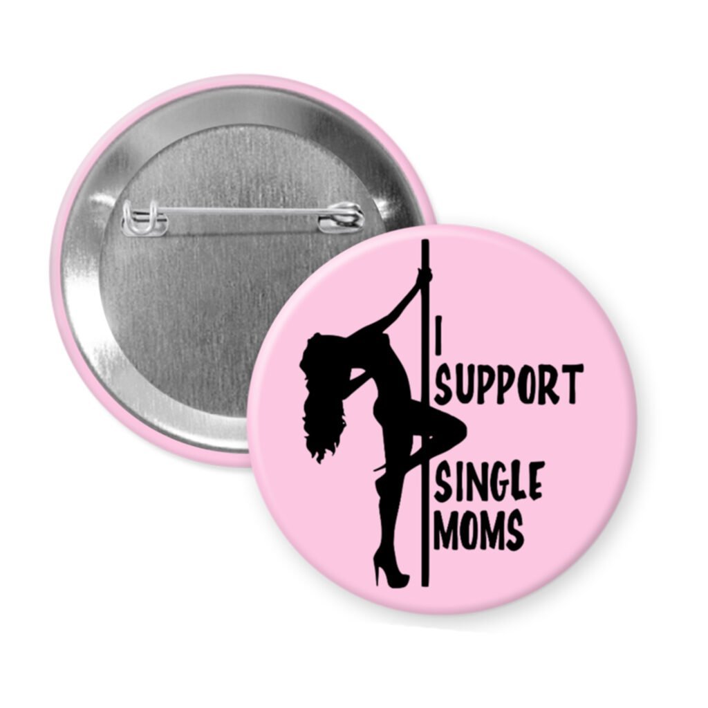 Light pink pinback button with image of pole dancer and the text 'I support single moms' printed in black.