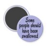 Purple magnet with the text 'Some people should have been swallowed' printed in black.
