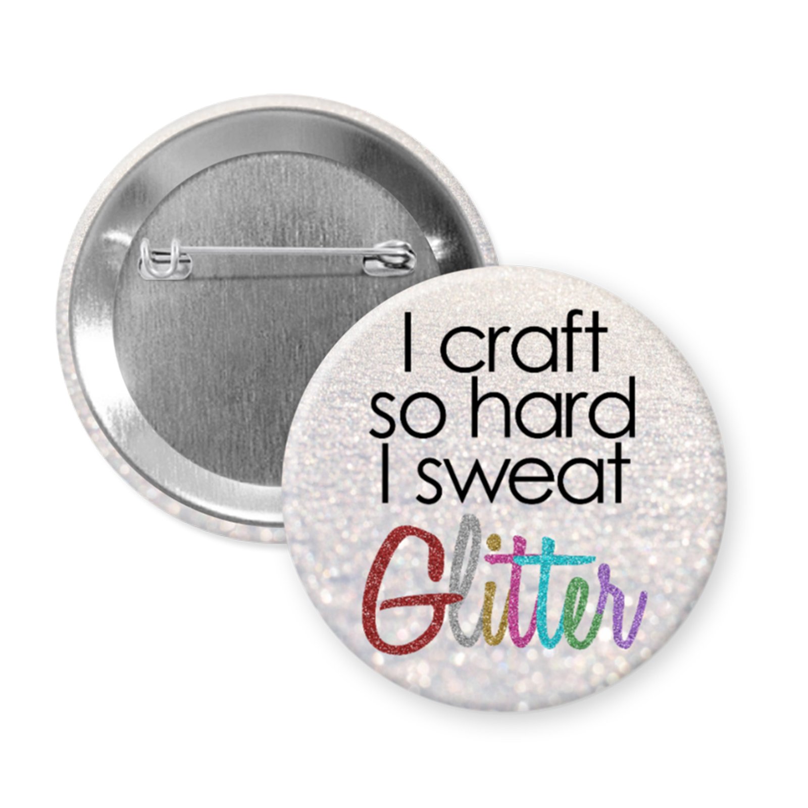 “I Craft So Hard I Sweat Glitter” Button or Magnet with Glitter Font Accent