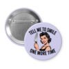 Purple button with image of a woman holding a knife and the phrase "Tell me to smile one more time"