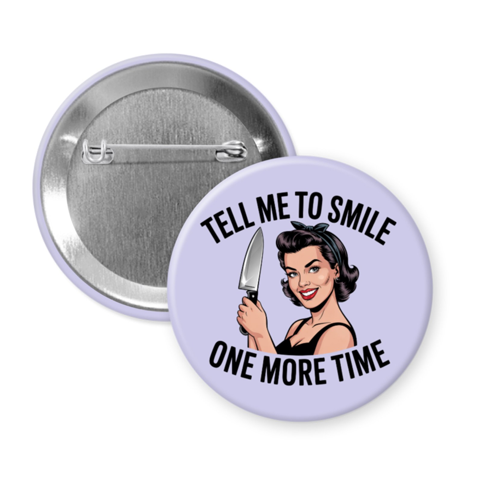 tell me to smile lavender button Purple button with image of a woman holding a knife and the phrase "Tell me to smile one more time"