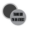 Grey magnet with the text 'THANK GOD I'M AN ATHEIST' printed in black.