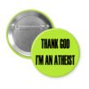 Green pinback button with the text 'THANK GOD I'M AN ATHEIST' printed in black.