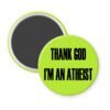 Green magnet with the text 'THANK GOD I'M AN ATHEIST' printed in black.