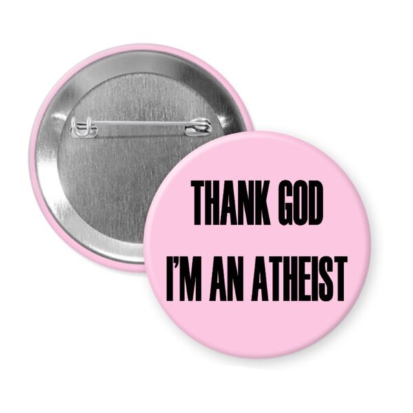 Pink pinback button with the text 'THANK GOD I'M AN ATHEIST' printed in black.