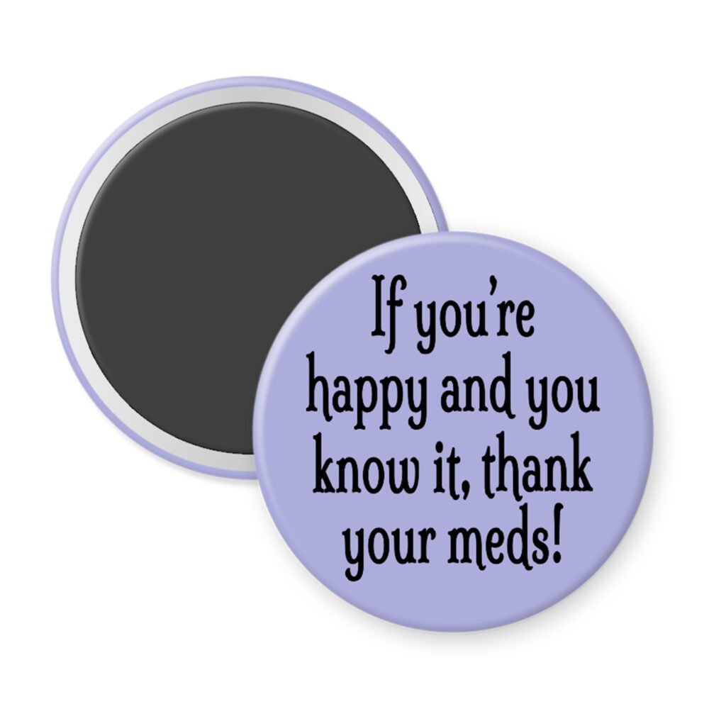 Purple magnet with the text 'If you're happy and you know it, thank your meds!' printed in black.