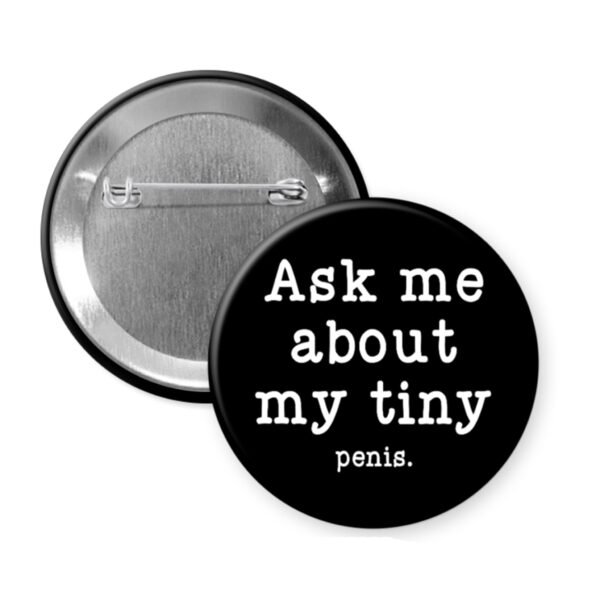 Button badge with text 'Ask me about my tiny penis' on black background.