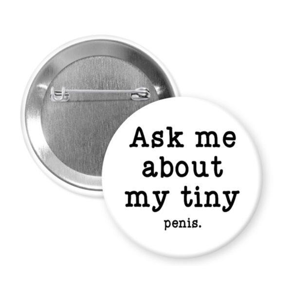Button badge with text 'Ask me about my tiny penis' on a white background