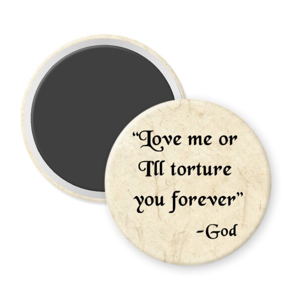 Magnet with 'Love me or I'll torture you forever - God' text on a old looking paper print.
