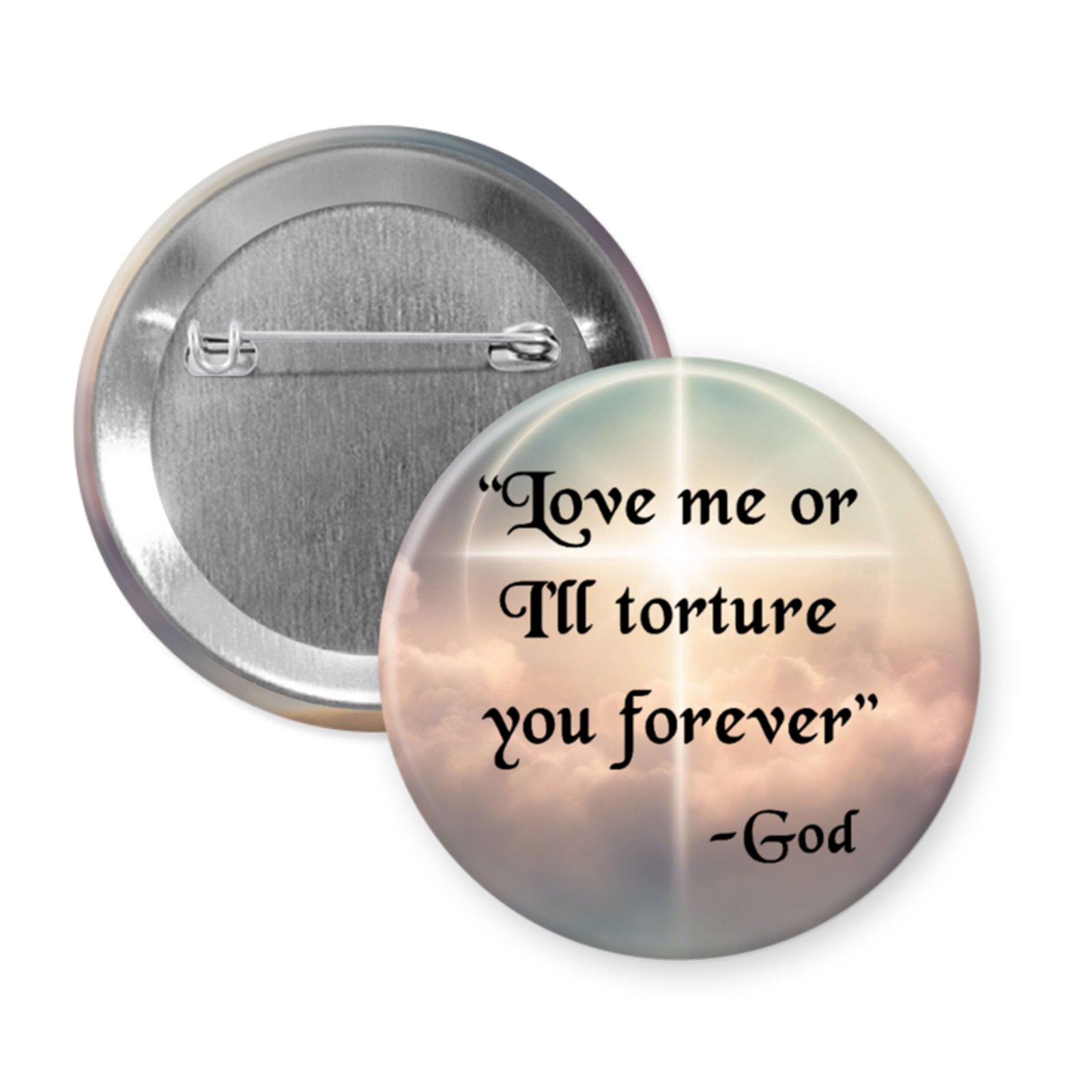 “Love Me or I’ll Torture You Forever – God” Button or Magnet – Satirical Religious Critique