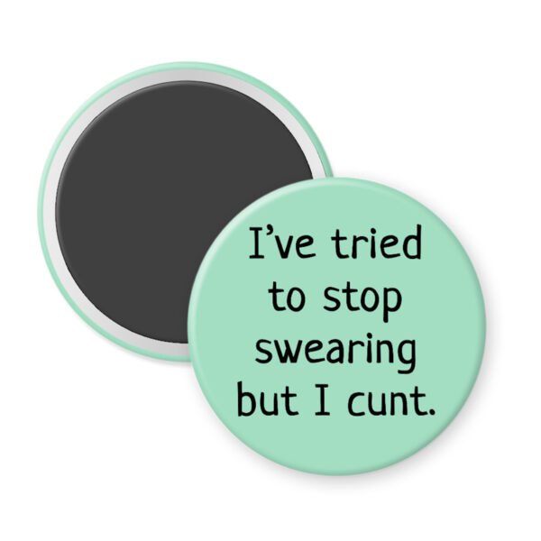 Mint magnet that says "I've tried to stop swearing but I cunt."