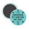 Blue magnet with the text 'Undiagnosed, but something ain't right' printed in black.