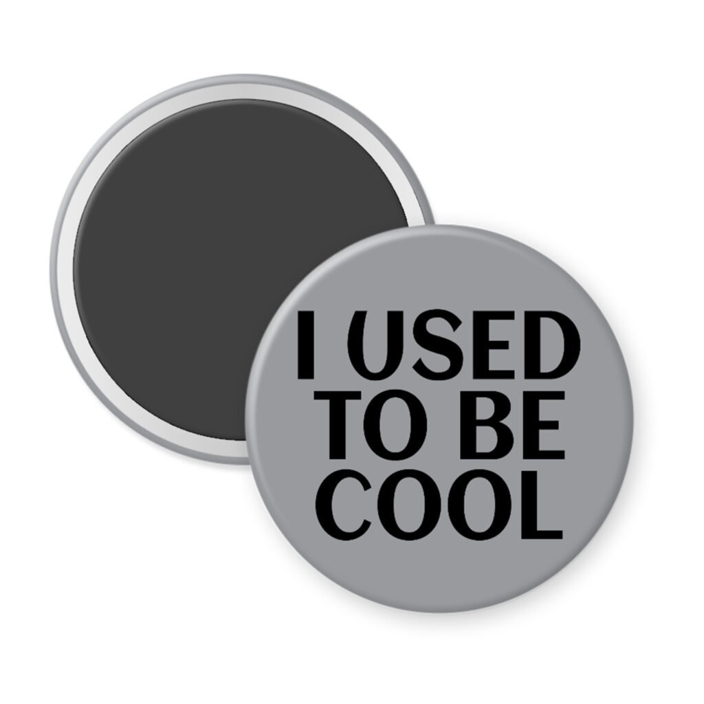 Grey magnet with the text 'I USED TO BE COOL' printed in black.