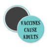 Blue magnet with the text 'Vaccines cause adults' printed in black.